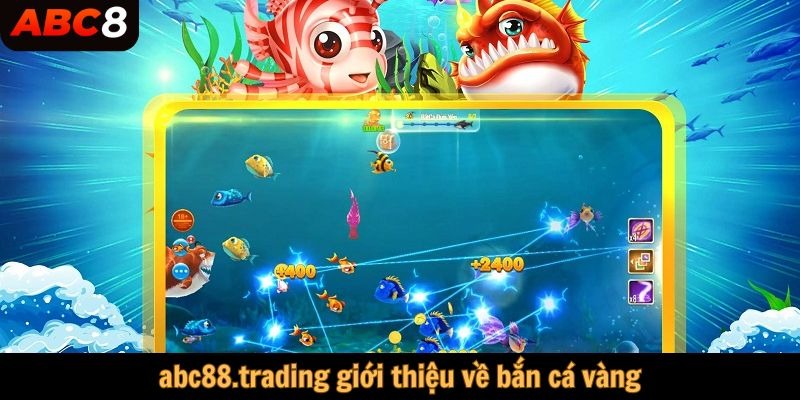 abc88.trading giới thiệu với bạn về game bắn cá vàng