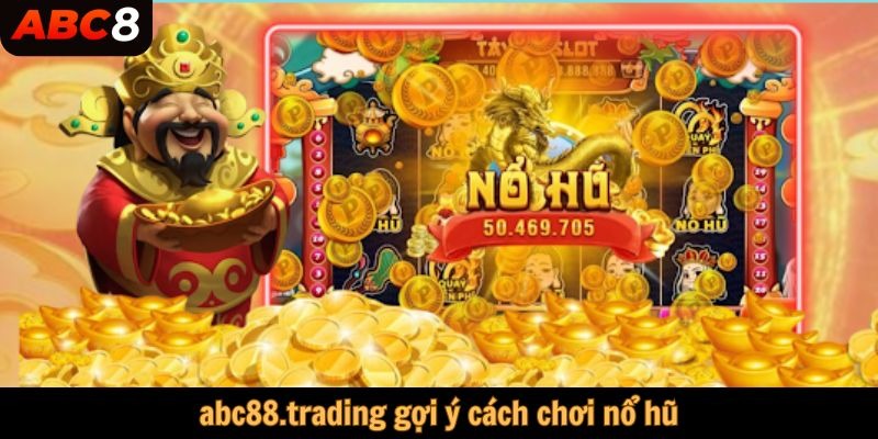 abc88.trading gợi ý cách chơi nổ hũ