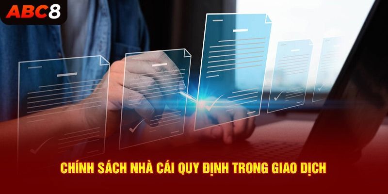 Chính sách nhà cái quy định trong giao dịch