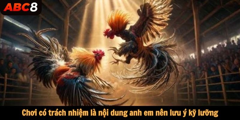 Chơi có trách nhiệm là nội dung anh em nên lưu ý kỹ lưỡng