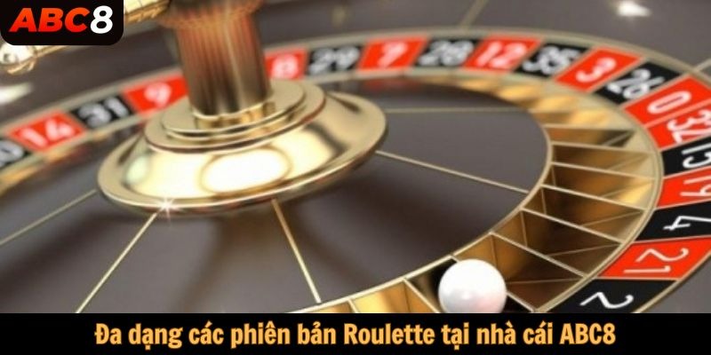 Đa dạng các phiên bản Roulette tại nhà cái ABC8