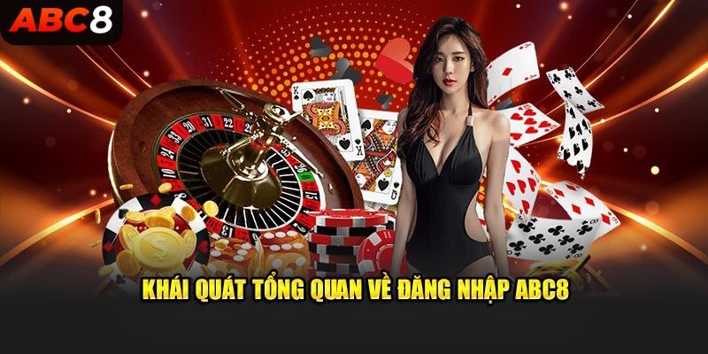 Khái quát tổng quan về đăng nhập ABC8