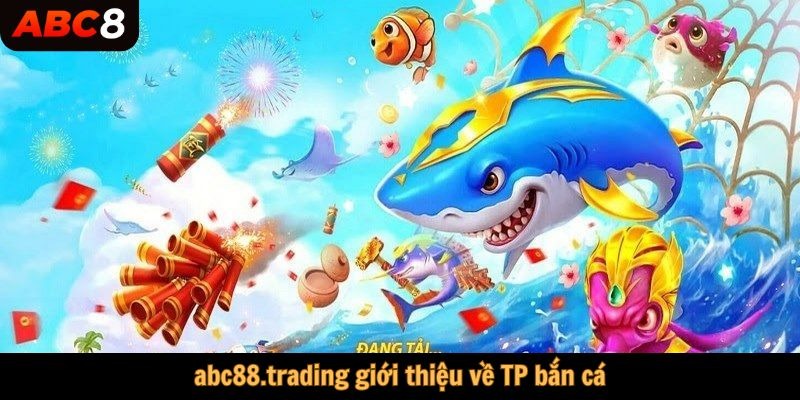 abc88.trading giới thiệu về Tp bắn cá