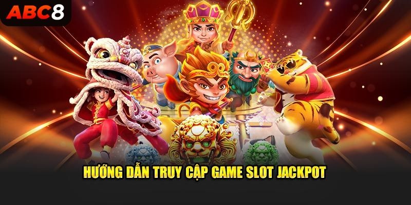 Hướng dẫn truy cập game slot Jackpot