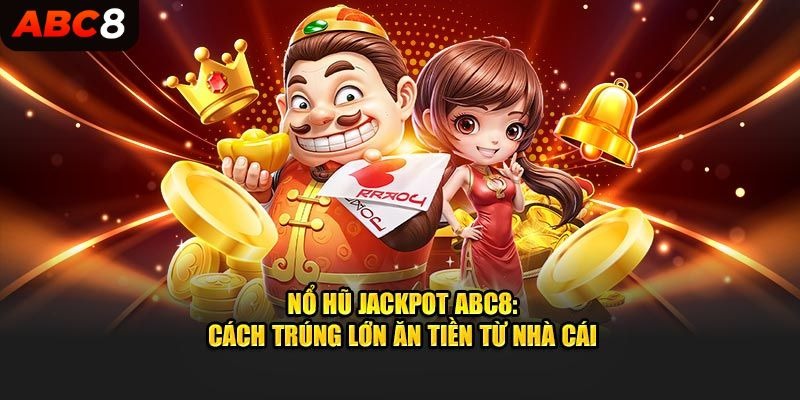 nổ hũ jackpot tại nhà cái ABC8 thu hút đông đảo người chơi